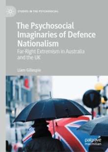 The Psychosocial Imaginaries of Defence Nationalism : Far-Right Extremism in Australia and the UK