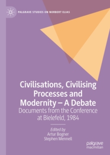 Civilisations, Civilising Processes and Modernity - A Debate : Documents from the Conference at Bielefeld, 1984
