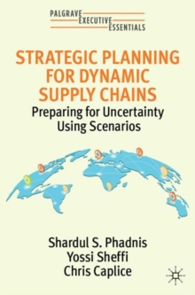 Strategic Planning for Dynamic Supply Chains : Preparing for Uncertainty Using Scenarios
