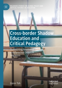 Cross-border Shadow Education and Critical Pedagogy : Questioning Neoliberal and Parochial Orders in Singapore