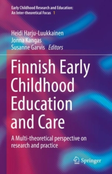 Finnish Early Childhood Education and Care : A Multi-theoretical perspective on research and practice