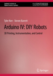 Arduino IV: DIY Robots : 3D Printing, Instrumentation, and Control