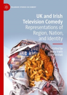 UK and Irish Television Comedy : Representations of Region, Nation, and Identity