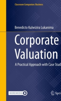 Corporate Valuation : A Practical Approach with Case Studies