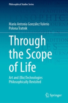Through the Scope of Life : Art and (Bio)Technologies Philosophically Revisited