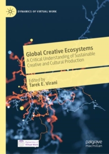 Global Creative Ecosystems : A Critical Understanding of Sustainable Creative and Cultural Production