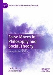 False Moves in Philosophy and Social Theory : Losing Public Purpose