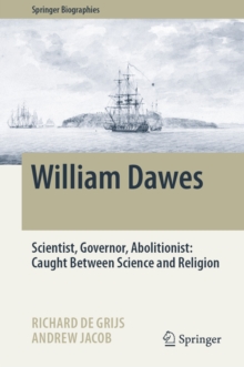 William Dawes : Scientist, Governor, Abolitionist: Caught Between Science and Religion