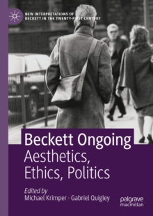 Beckett Ongoing : Aesthetics, Ethics, Politics