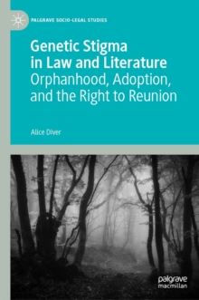 Genetic Stigma in Law and Literature : Orphanhood, Adoption, and the Right to Reunion
