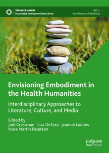 Envisioning Embodiment in the Health Humanities : Interdisciplinary Approaches to Literature, Culture, and Media
