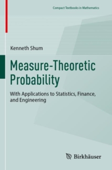 Measure-Theoretic Probability : With Applications to Statistics, Finance, and Engineering