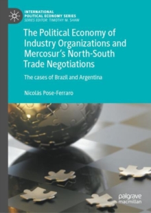 The Political Economy of Industry Organizations and Mercosur's North-South Trade Negotiations : The cases of Brazil and Argentina