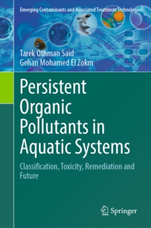 Persistent Organic Pollutants in Aquatic Systems : Classification, Toxicity, Remediation and Future