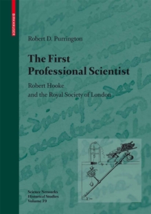 The First Professional Scientist : Robert Hooke and the Royal Society of London