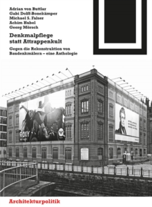 Denkmalpflege statt Attrappenkult : Gegen die Rekonstruktion von Baudenkmalern - eine Anthologie