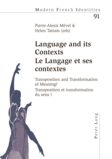 Language and Its Contexts Le Langage Et Ses Contextes : Transposition and Transformation of Meaning? Transposition Et Transformation Du Sens ?
