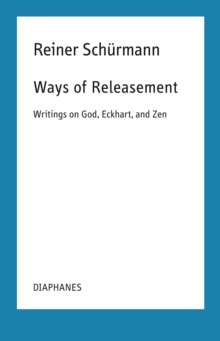 Ways of Releasement : Writings on God, Eckhart, and Zen