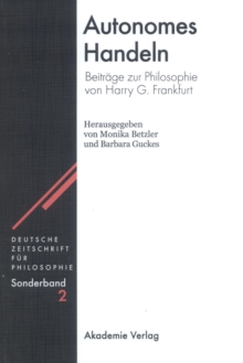 Autonomes Handeln : Beitrage zur Philosophie von Harry G. Frankfurt