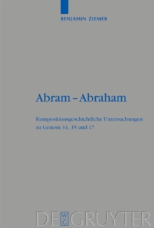 Abram - Abraham : Kompositionsgeschichtliche Untersuchungen zu Genesis 14, 15 und 17