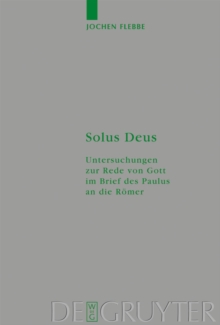 Solus Deus : Untersuchungen zur Rede von Gott im Brief des Paulus an die Romer