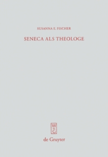 Seneca als Theologe : Studien zum Verhaltnis von Philosophie und Tragodiendichtung