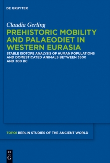 Prehistoric Mobility and Diet in the West Eurasian Steppes 3500 to 300 BC : An Isotopic Approach