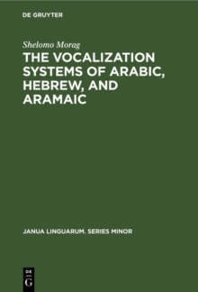 The Vocalization Systems of Arabic, Hebrew, and Aramaic : Their Phonetic and Phonemic Principles