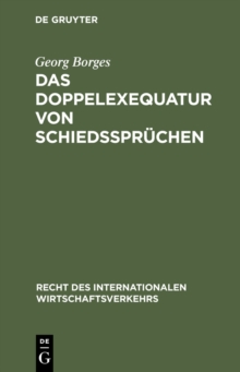 Das Doppelexequatur von Schiedsspruchen : Die Anerkennung auslandischer Schiedsspruche und Exequaturentscheidungen