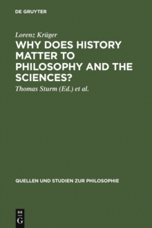 Why Does History Matter to Philosophy and the Sciences? : Selected Essays