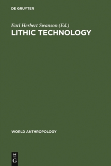 Lithic technology : making and using stone tools