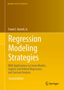 Regression Modeling Strategies : With Applications to Linear Models, Logistic and Ordinal Regression, and Survival Analysis