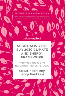 Negotiating the EU's 2030 Climate and Energy Framework : Agendas, Ideas and European Interest Groups