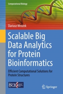 Scalable Big Data Analytics for Protein Bioinformatics : Efficient Computational Solutions for Protein Structures
