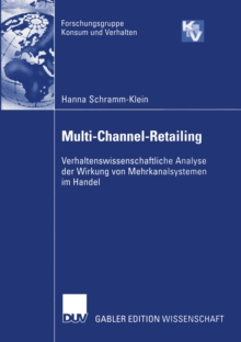 Multi-Channel-Retailing : Verhaltenswissenschaftliche Analyse der Wirkung von Mehrkanalsystemen im Handel