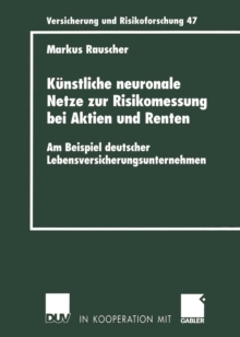 Kunstliche neuronale Netze zur Risikomessung bei Aktien und Renten : Am Beispiel deutscher Lebensversicherungsunternehmen