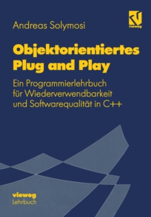Objektorientiertes Plug and Play : Ein Programmierlehrbuch fur Wiederverwendbarkeit und Softwarequalitat in C++