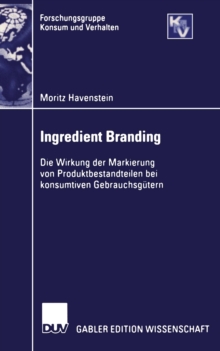 Ingredient Branding : Die Wirkung der Markierung von Produktbestandteilen bei konsumtiven Gebrauchsgutern