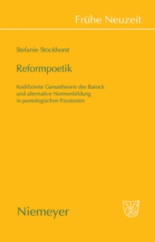 Reformpoetik : Kodifizierte Genustheorie des Barock und alternative Normenbildung in poetologischen Paratexten