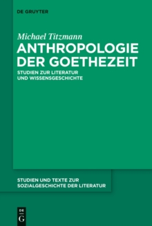 Anthropologie der Goethezeit : Studien zur Literatur und Wissensgeschichte