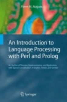An Introduction to Language Processing with Perl and Prolog : An Outline of Theories, Implementation, and Application with Special Consideration of English, French, and German