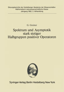 Spektrum und Asymptotik stark stetiger Halbgruppen positiver Operatoren : Vorgelegt in der Sitzung vom 12. Dezember 1981