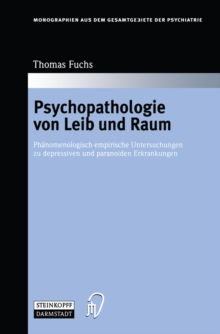 Psychopathologie von Leib und Raum : Phanomenologisch-empirische Untersuchungen zu depressiven und paranoiden Erkrankungen