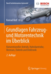 Grundlagen Fahrzeug- und Motorentechnik im Uberblick : Konventioneller Antrieb, Hybridantriebe, Bremsen, Elektrik und Elektronik