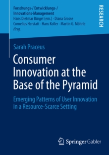 Consumer Innovation at the Base of the Pyramid : Emerging Patterns of User Innovation in a Resource-Scarce Setting