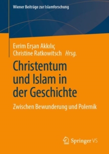 Christentum und Islam in der Geschichte : Zwischen Bewunderung und Polemik