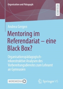 Mentoring im Referendariat - eine Black Box? : Organisationspadagogisch-rekonstruktive Analysen des Vorbereitungsdienstes zum Lehramt an Gymnasien