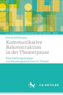 Kommunikative Rekonstruktion in der Theaterpause : Eine Gattungsanalyse von Pausengesprachen im Theater
