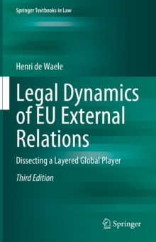 Legal Dynamics of EU External Relations : Dissecting a Layered Global Player