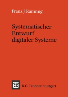 Systematischer Entwurf digitaler Systeme : Von der System- bis zur Gatter-Ebene